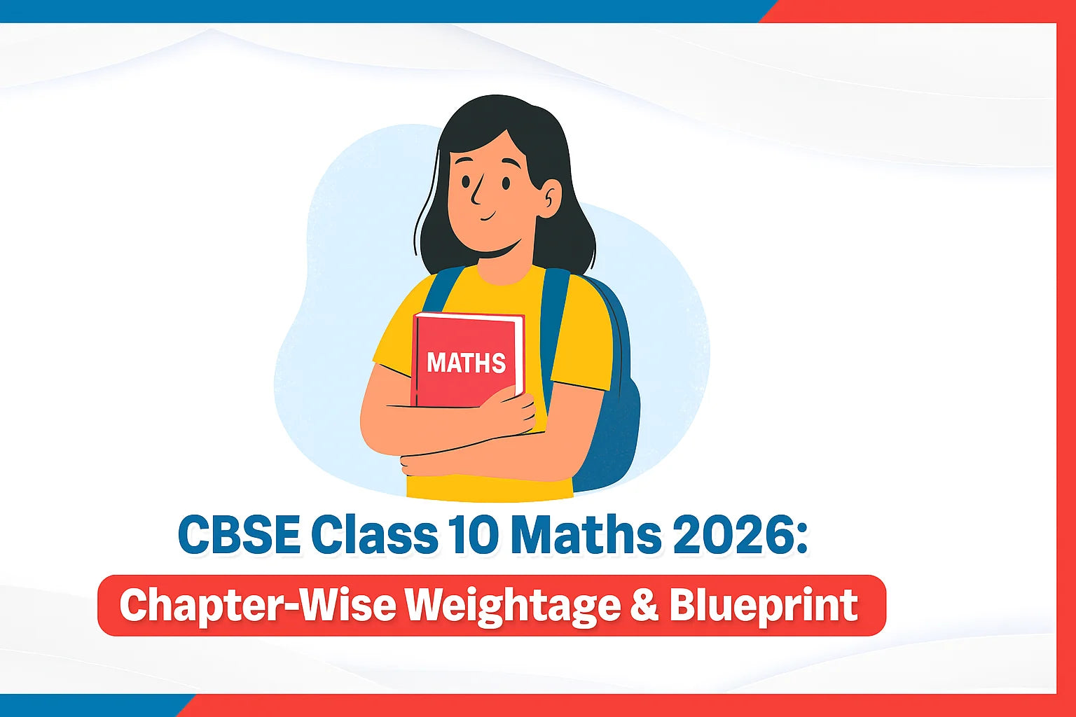 CBSE Class 10 Maths 2026: Chapter-Wise Weightage & Blueprint