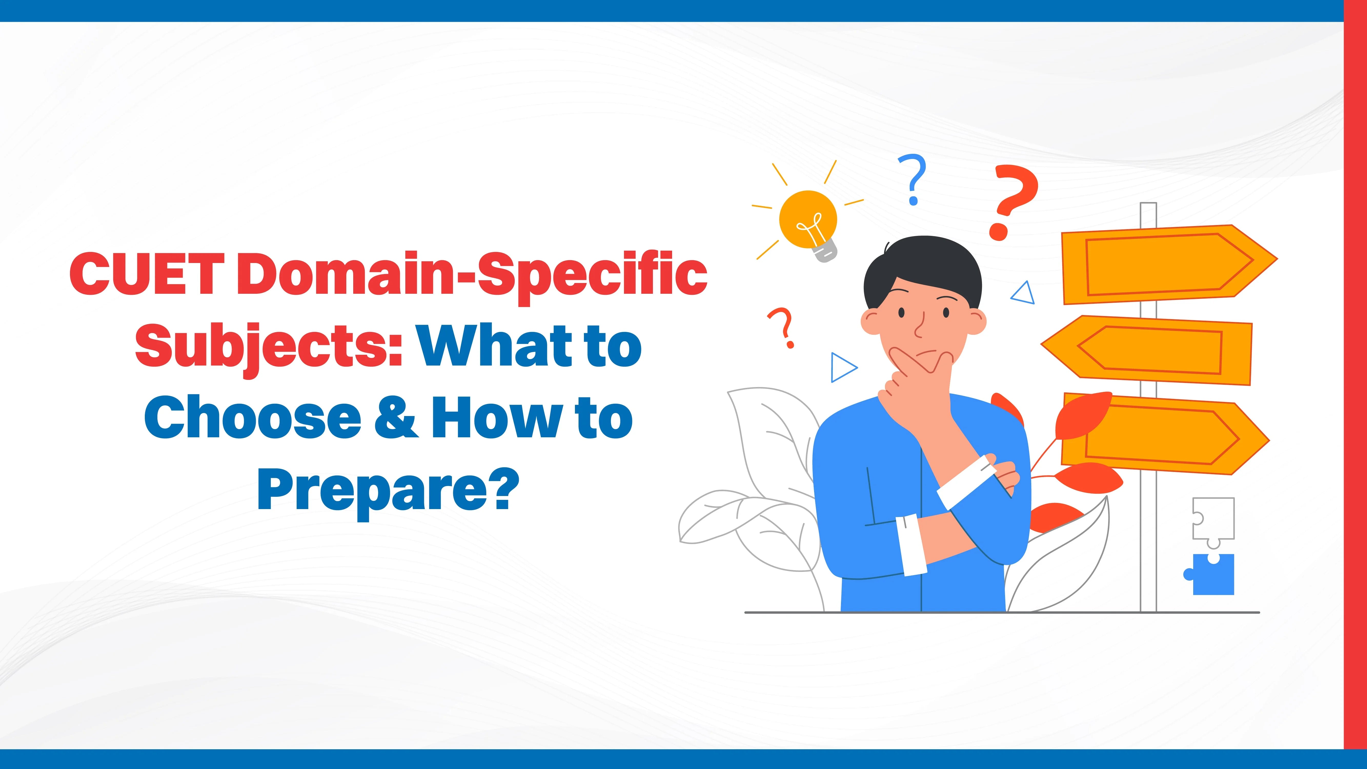 CUET Domain-Specific Subjects: What to Choose & How to Prepare?