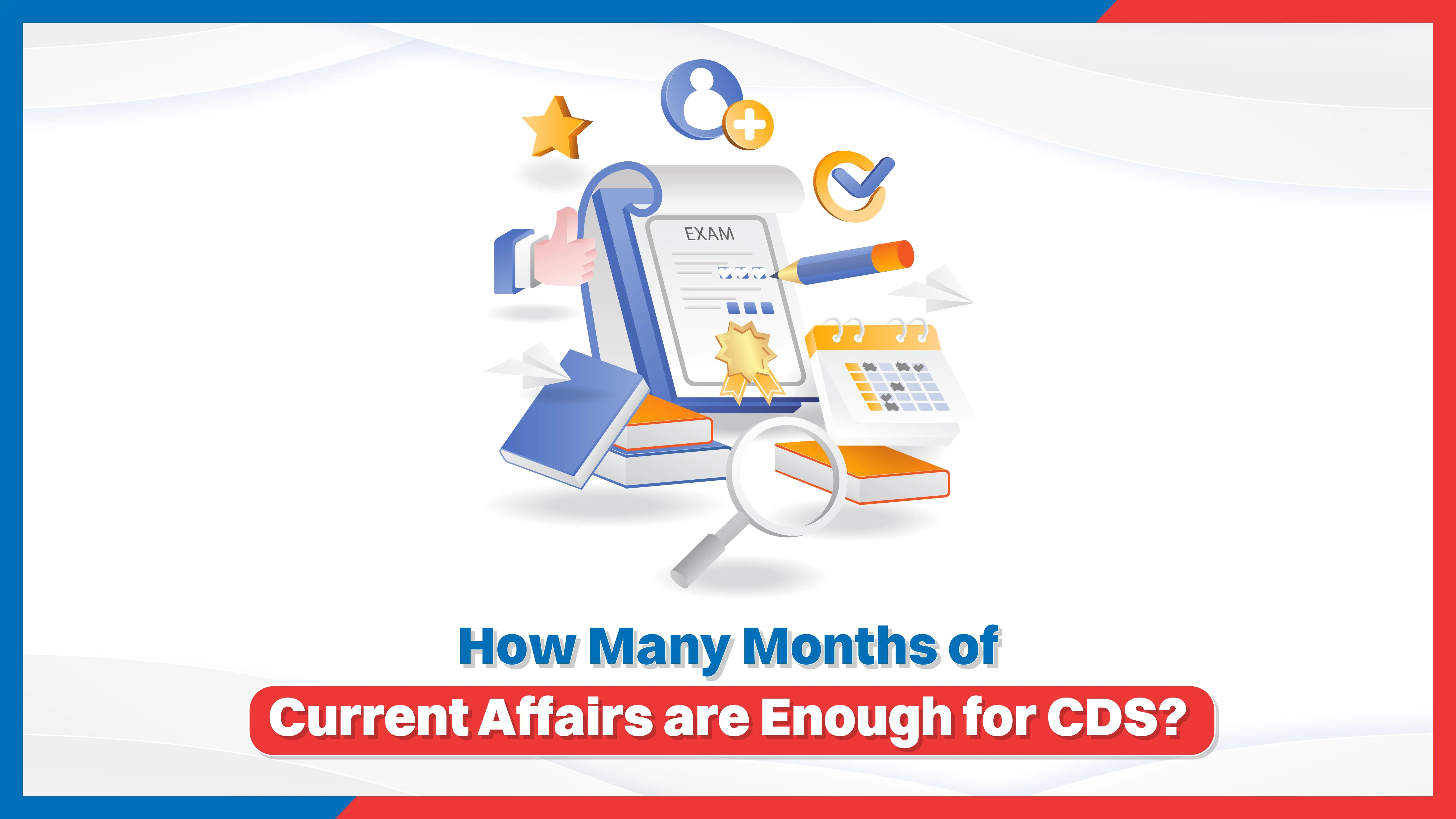 How Many Months of Current Affairs Are Enough for CDS?