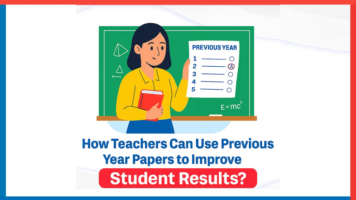 How Teachers Can Use Previous Year Papers to Improve Student Results?