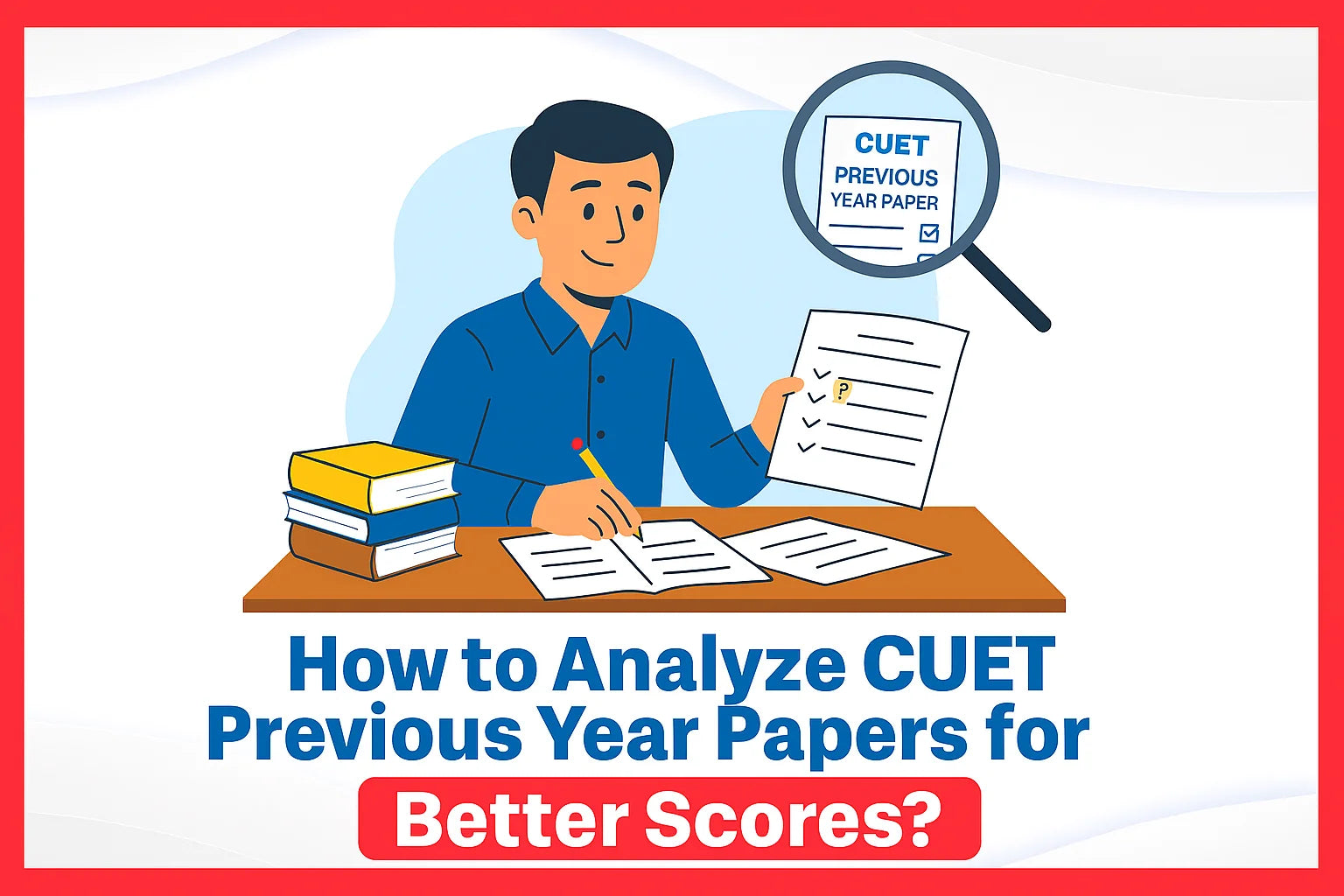 How to Analyze CUET Previous Year Papers for Better Scores?