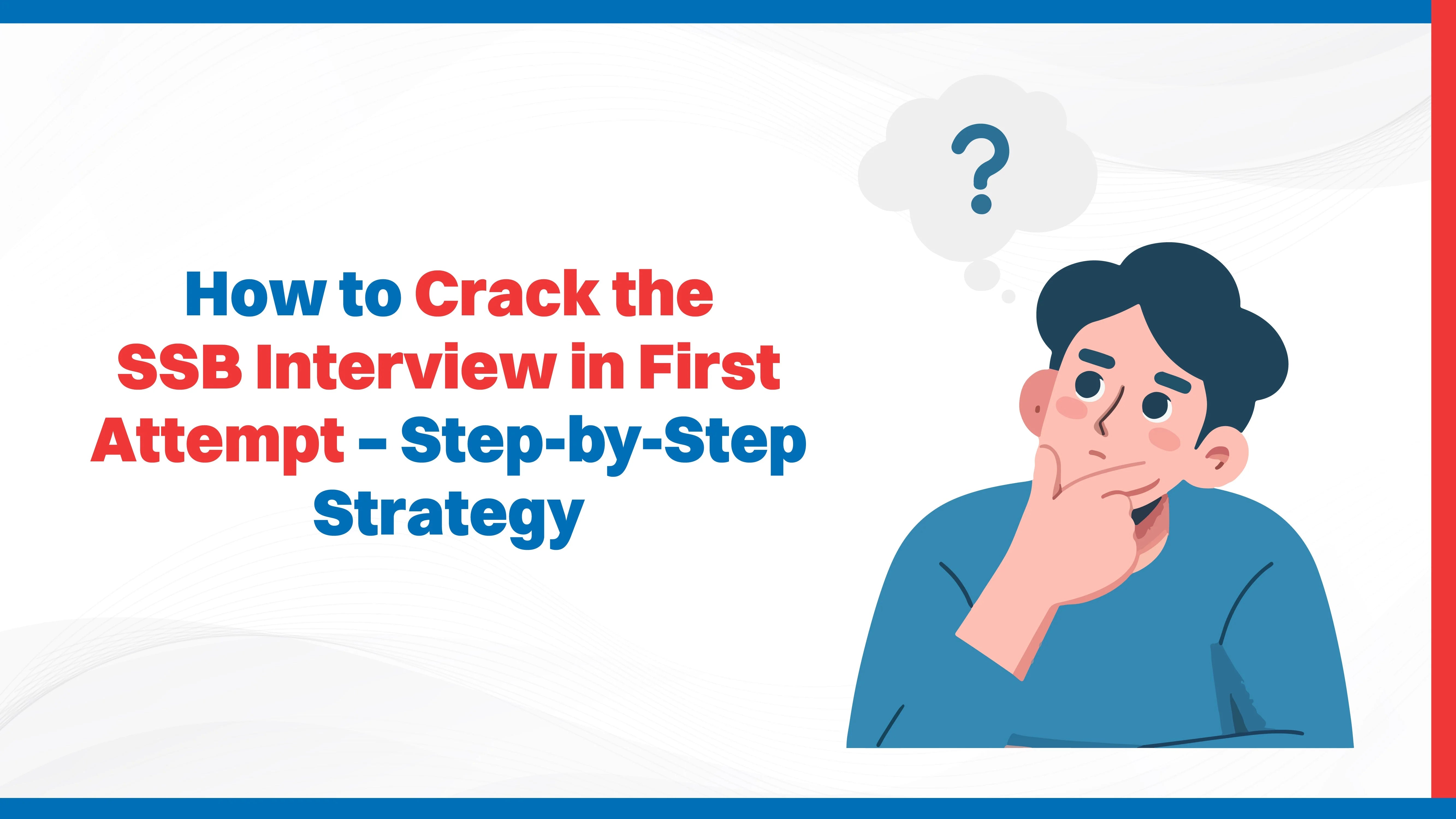 How to Crack the SSB Interview in First Attempt – Step-by-Step Strategy