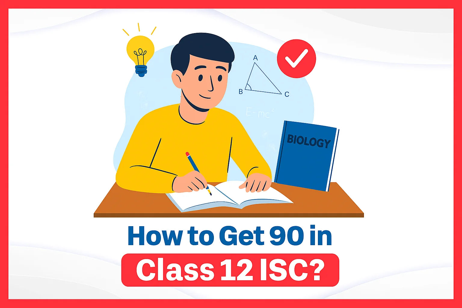 How to Get 90 in Class 12 ISC?