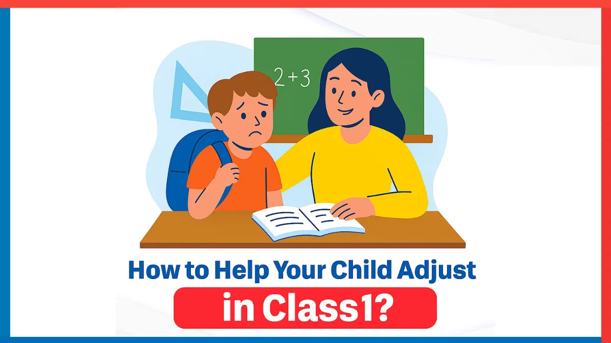 How to Help Your Child Adjust in Class 1?