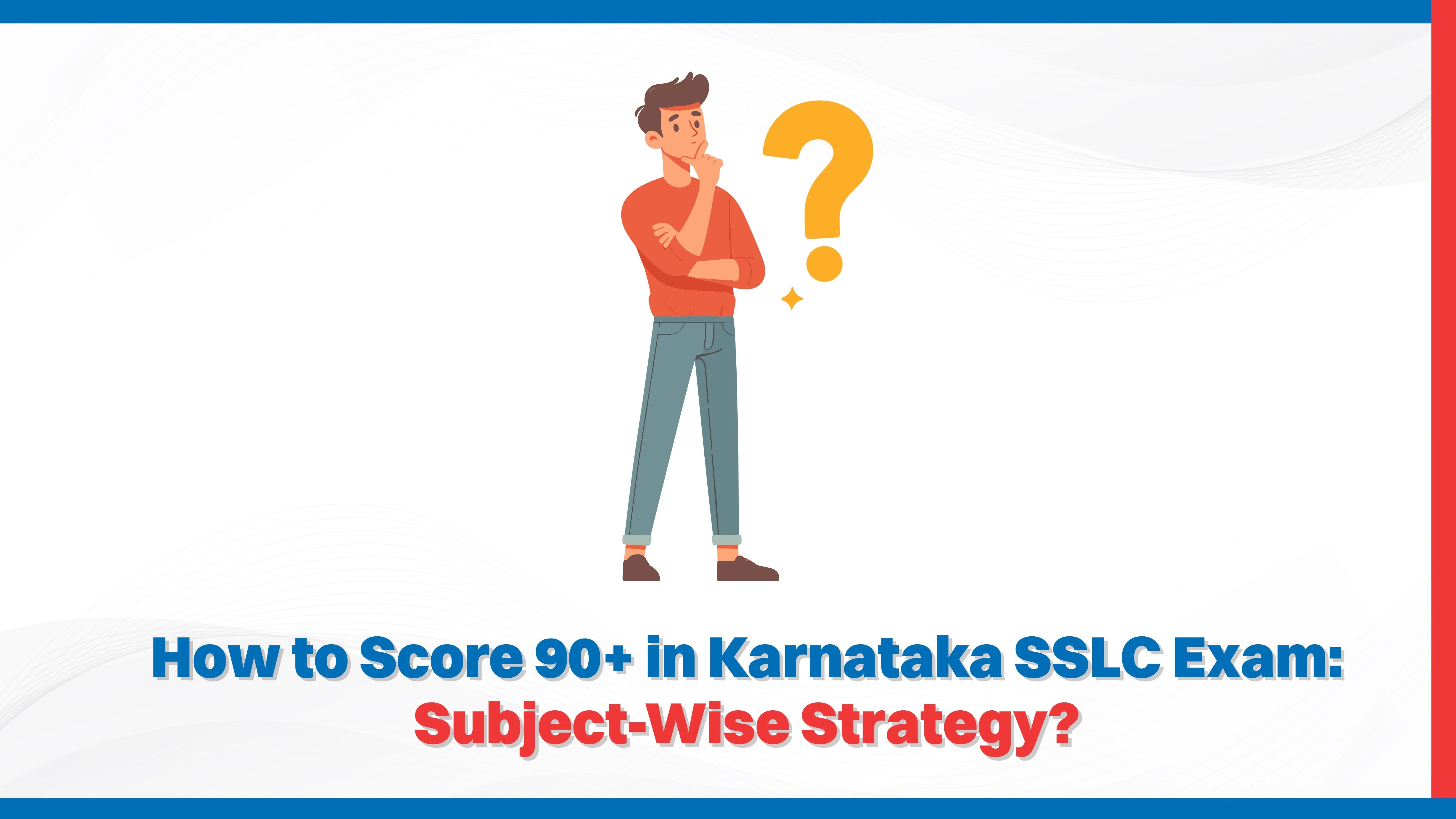 How to Score 90+ in Karnataka SSLC Exam: Subject-Wise Strategy