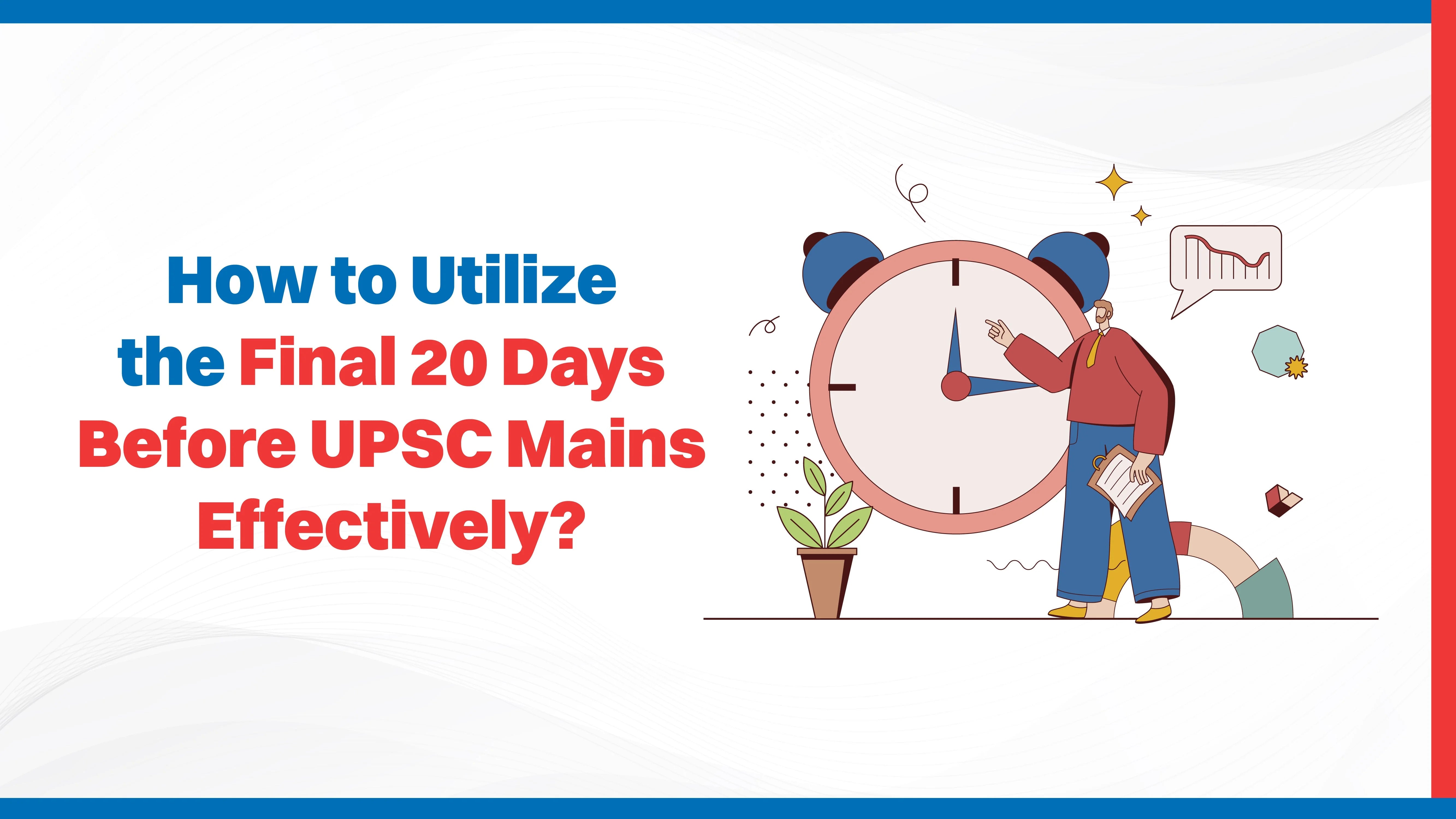 How to Utilise the Final 20 Days Before UPSC Mains Effectively?
