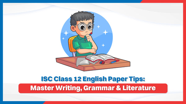 ISC Class 12 English Paper Tips: Master Writing, Grammar & Literature ...