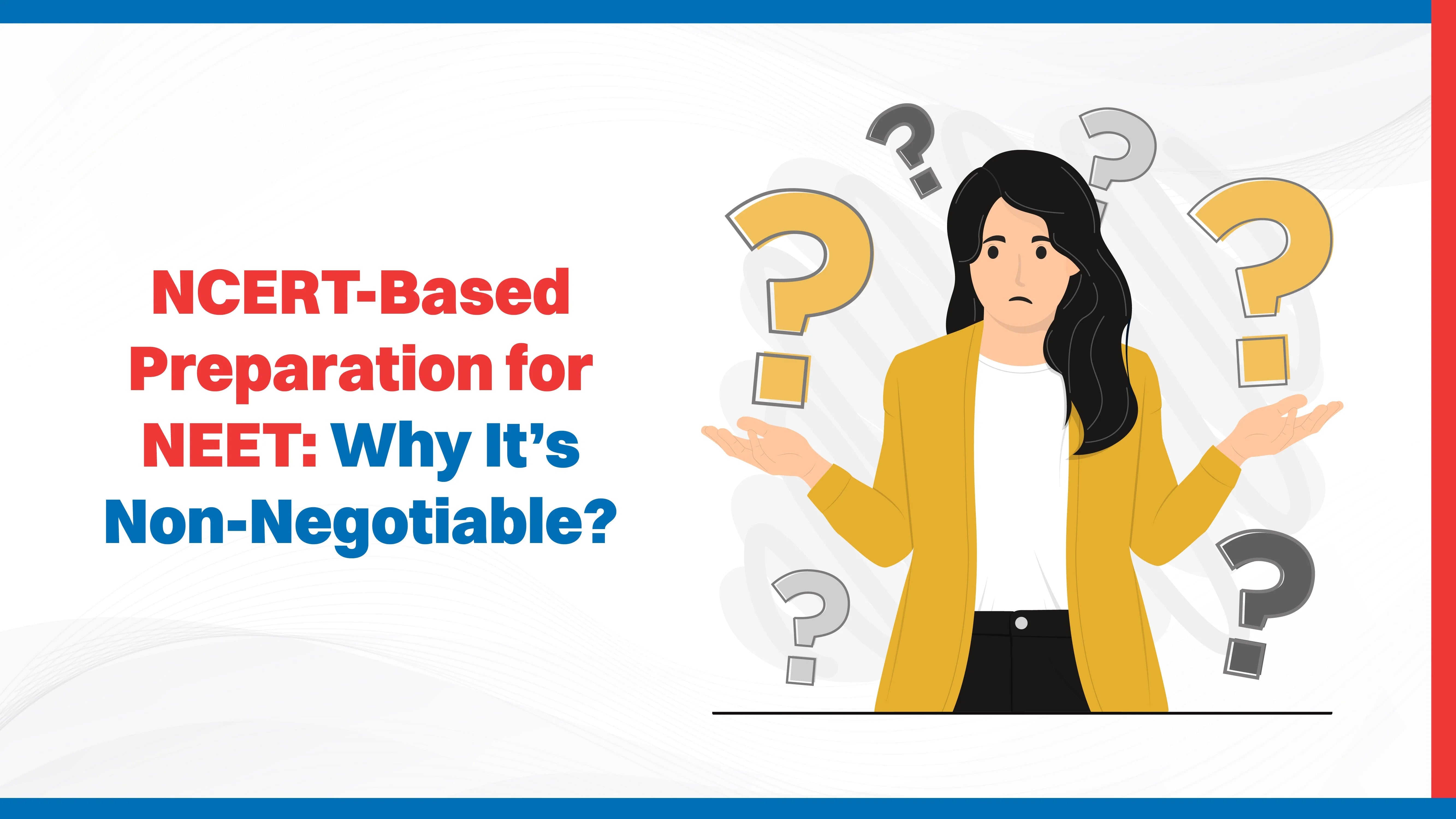 NCERT-Based Preparation for NEET: Why It’s Non-Negotiable?