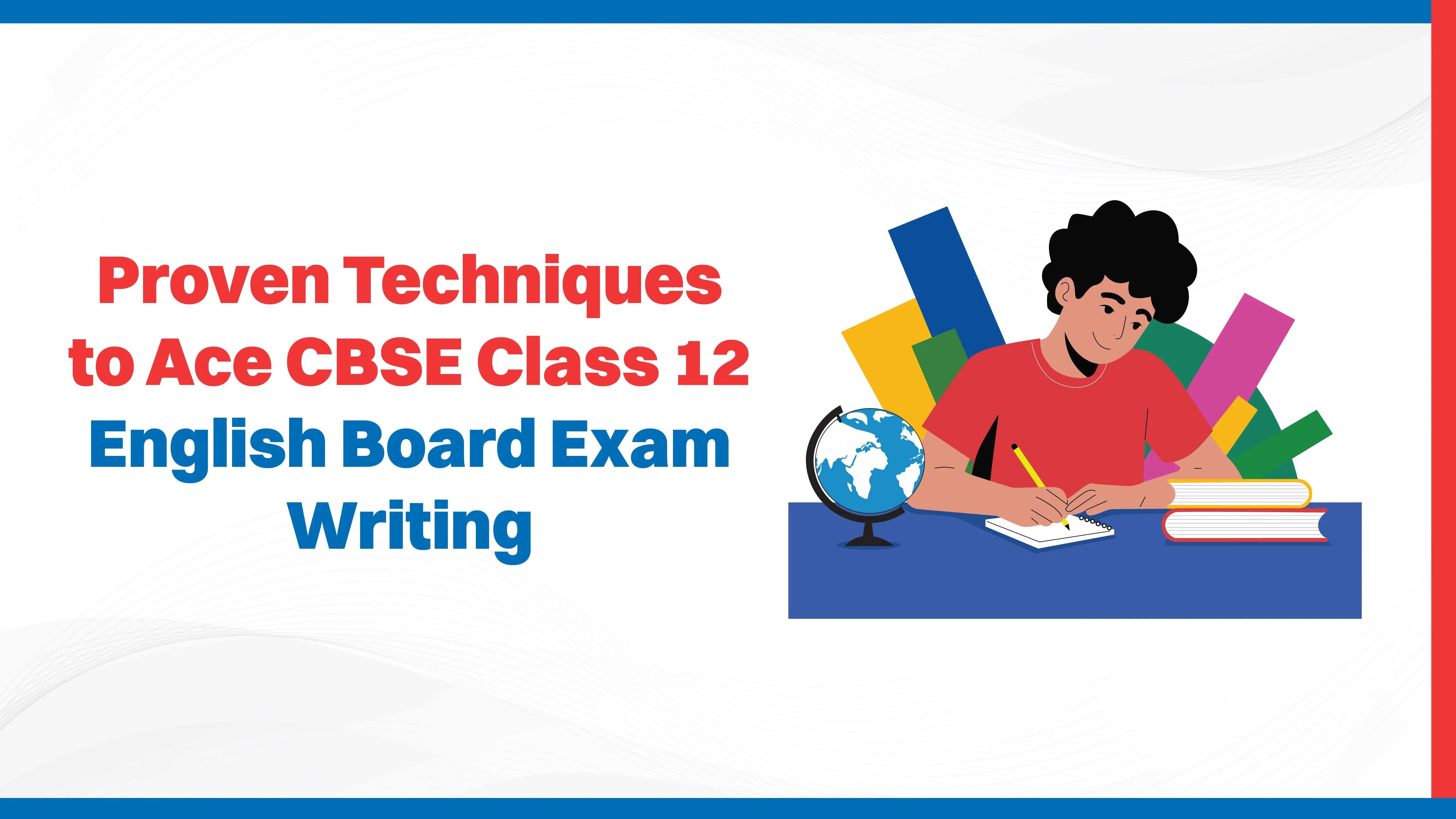 Proven Techniques to Ace CBSE Class 12 English Board Exam Writing