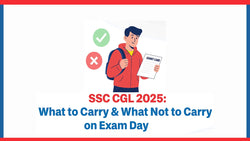 SSC CGL 2025: What to Carry & What Not to Carry on Exam Day