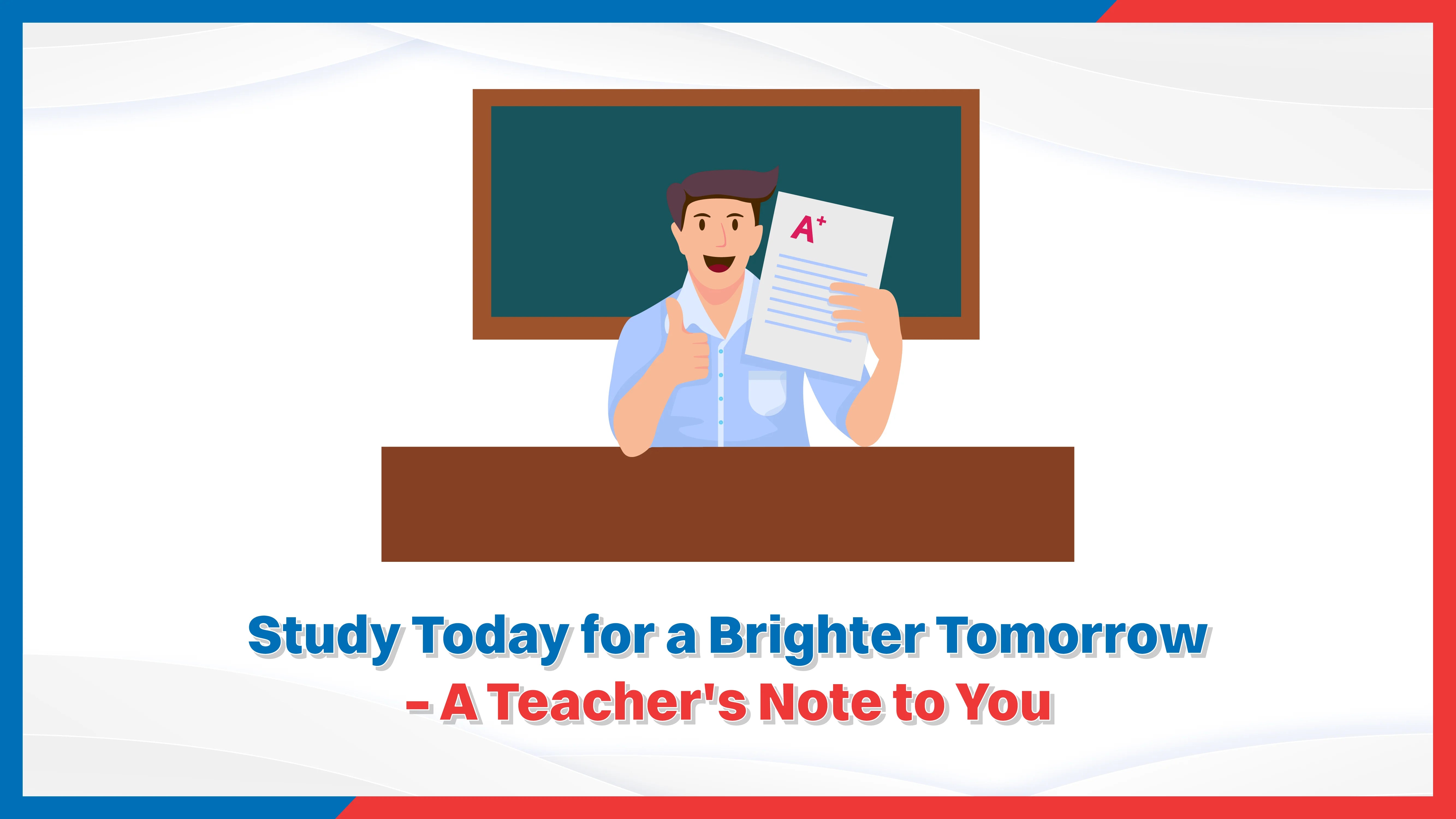 Study Today for a Brighter Tomorrow – A Teacher's Note to You