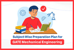 Subject-Wise Preparation Plan for GATE Mechanical Engineering