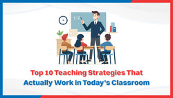 Top 10 Teaching Strategies That Actually Work in Today’s Classroom