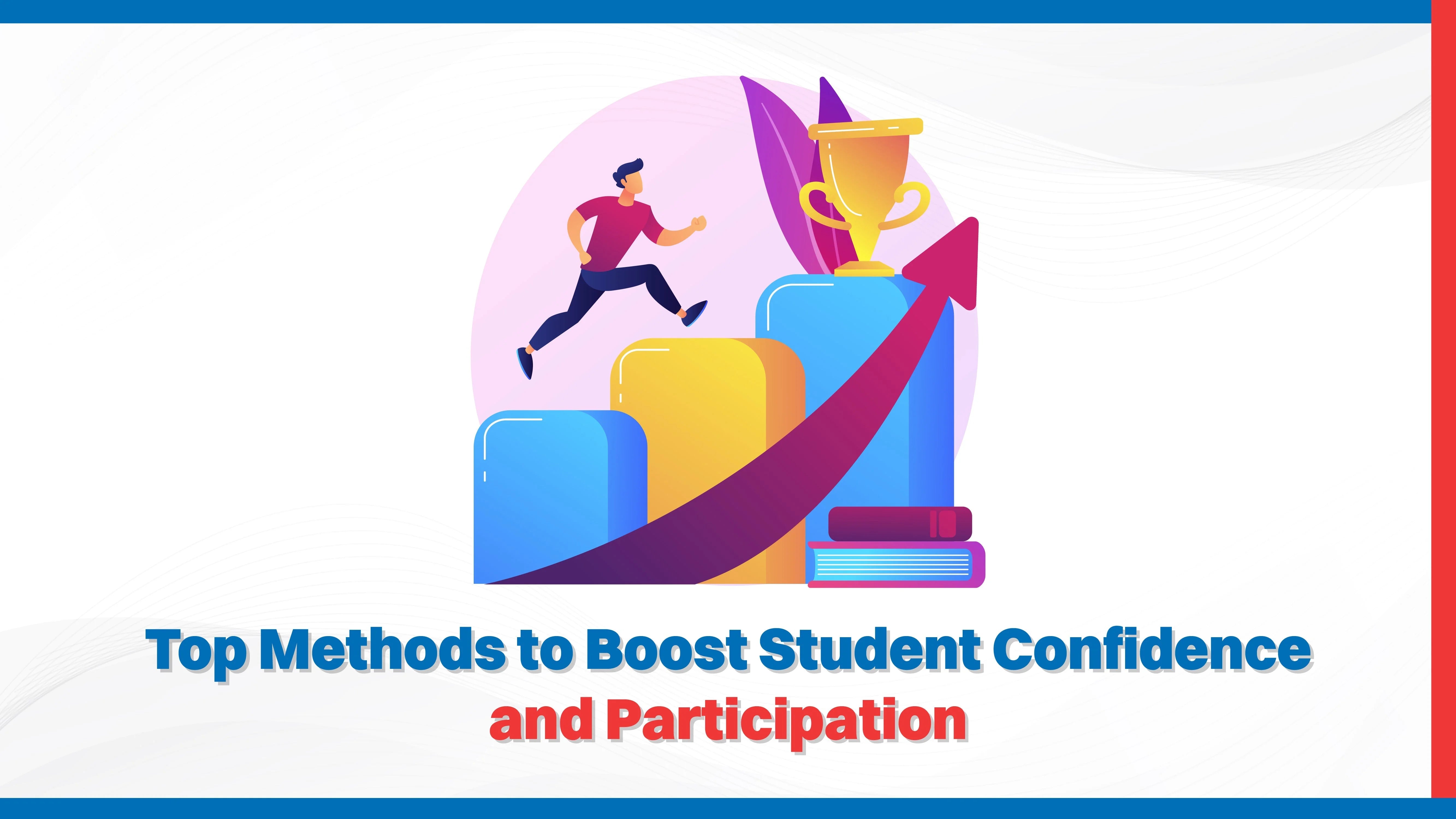 Top Methods to Boost Student Confidence and Participation