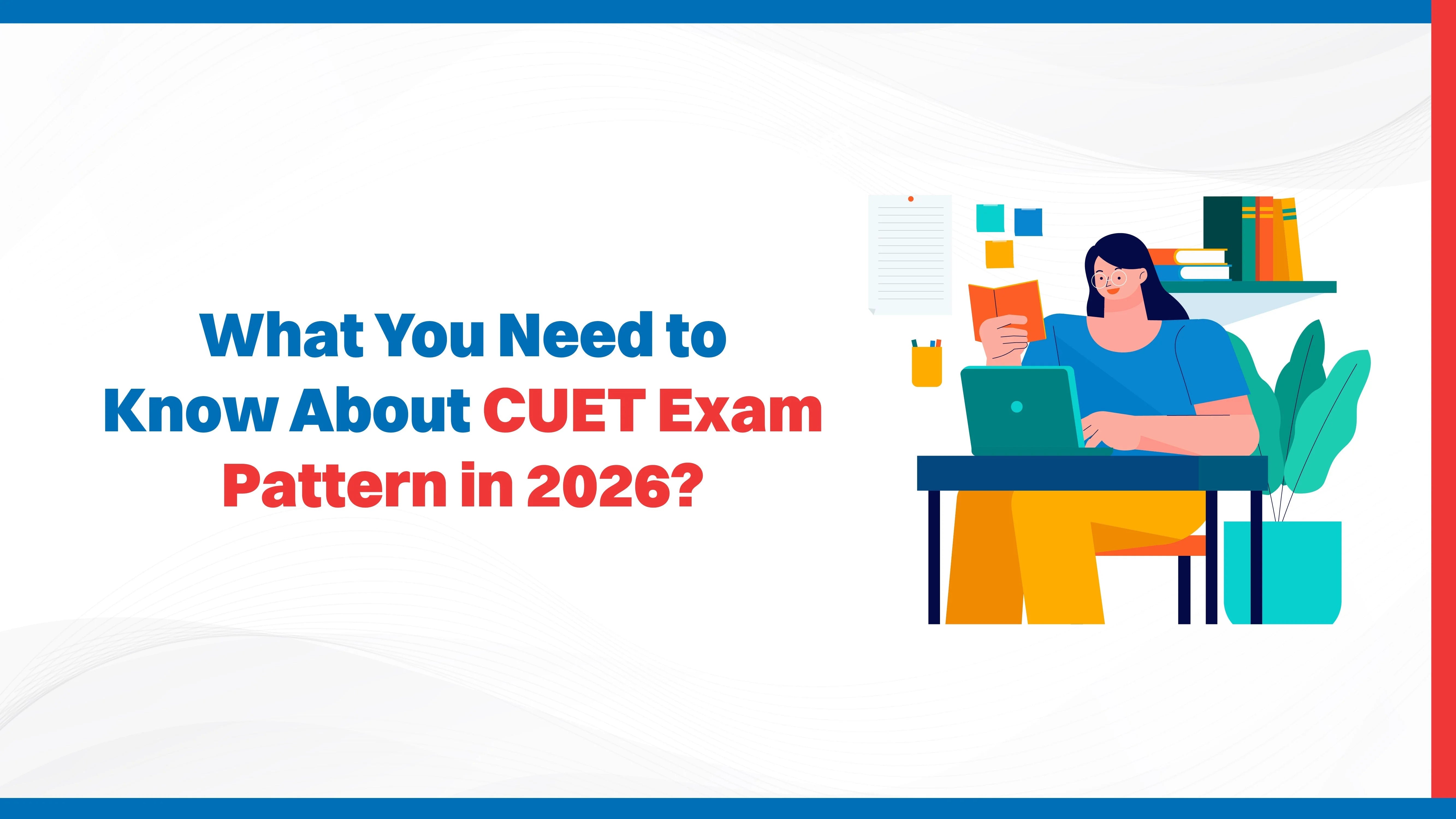 What You Need to Know About CUET Exam Pattern in 2026?