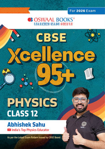 CBSE Xcellence 95+ Physics Class 12 By Abhishek Sahu | Competency Focused Questions | 1200+ Practice Qs | Topper's Notes | Includes PYQs, Mind Maps, Revision Notes (For 2026 Board Exam)
